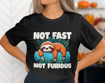Cute Lazy Sloth Not Fast Not Furious Funny Graphic T-Shirt, Animal Humor Tee, Relaxed Sloth Shirt, Cute Animal Lover Gift