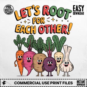 May include: A digital design featuring cartoon vegetables with smiling faces. The text reads "LET'S ROOT FOR EACH OTHER!" in orange, red, and green. The design includes a carrot, beet, turnip, radish, parsnip, and garlic.
