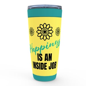Happiness Is An Inside Job - Tumblers