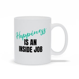 Happiness Is An Inside Job -Mugs