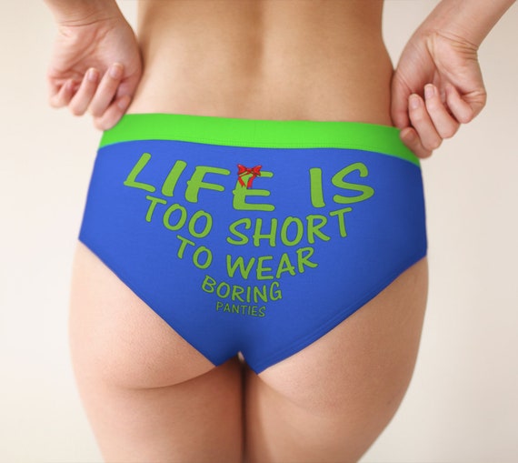Life is Too Short to Wear Boring Panties Underwear 
