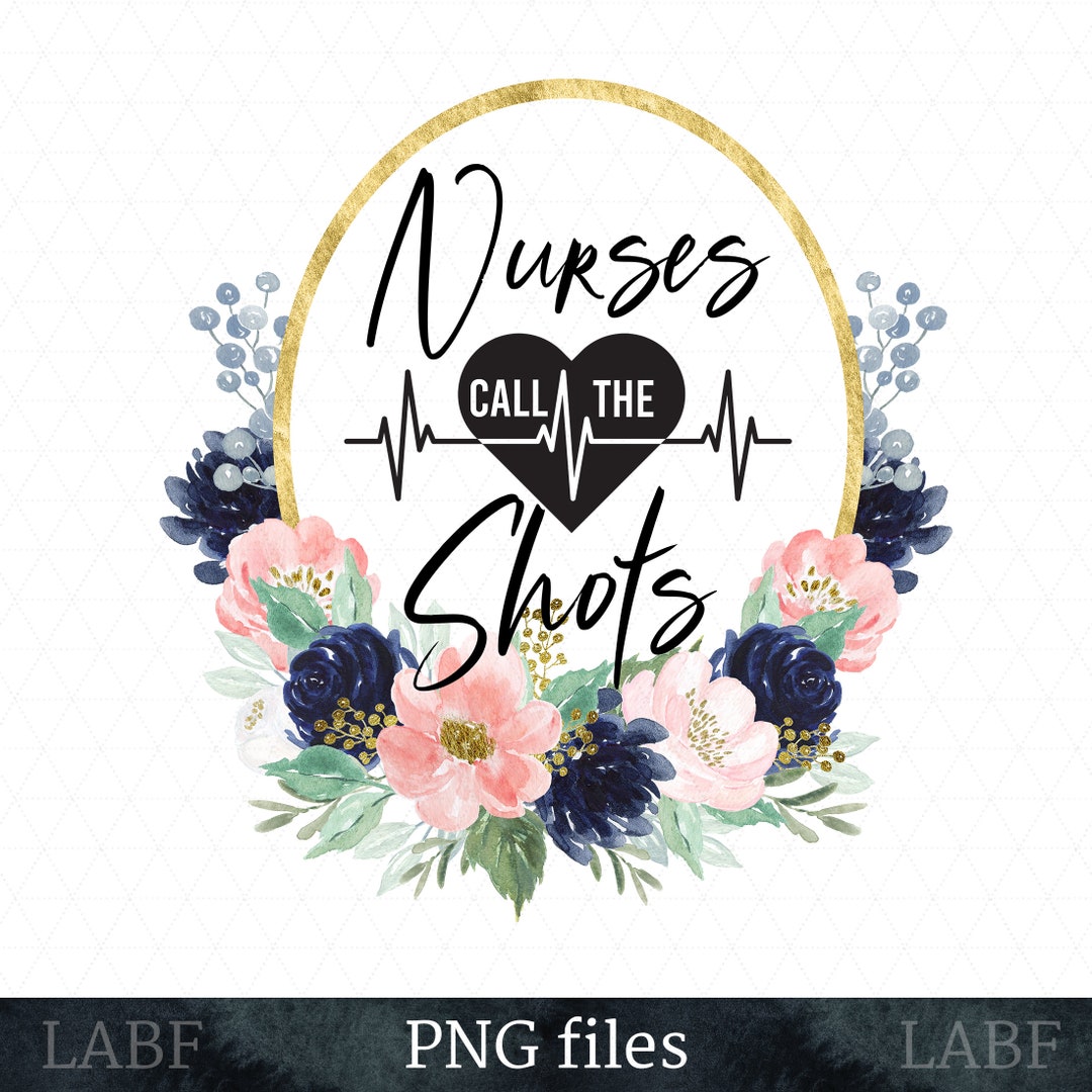 Nurses Call the Shots PNG File, Nursing PNG, Digital Sublimation ...