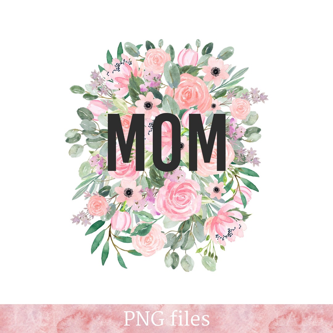 Mom PNG File Mothers Day Clipart Mothers Day Gift Floral - Etsy