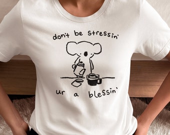 Cute Koala Shirt, Funny coffee lover t shirt, Dont be Stressing tshirt, ur be blessing tee, white unisex top