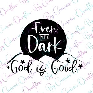 Even in the dark God is good biblical inspirational image