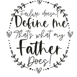 Failure Doesn’t Define Me That’s What My Father Does Inspirational Saying and Image