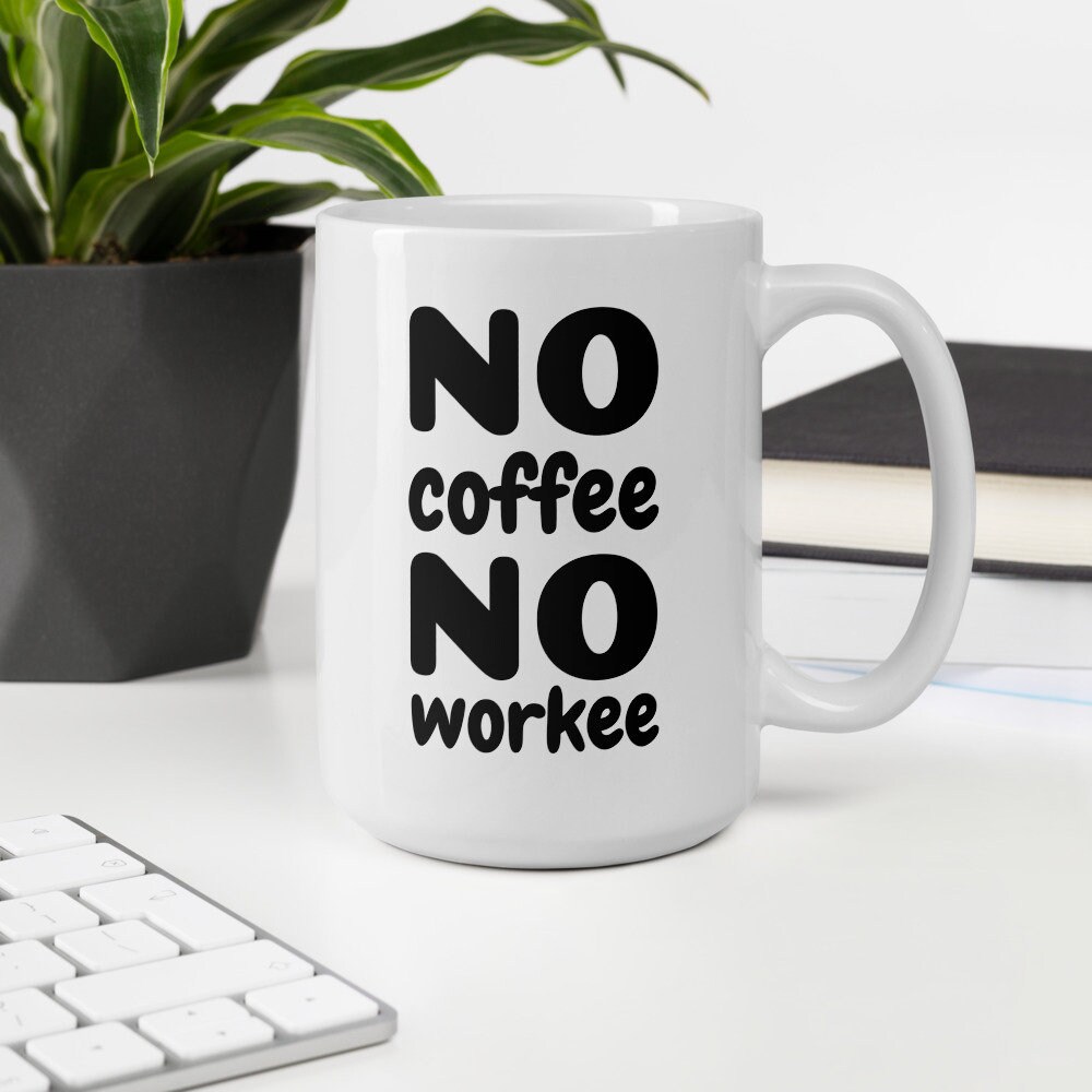 NO COFFEE NO WORKEE 11 OZ COFFEE MUG TEA CUP WORK OFFICE SUPPLY JAVA WAKE UP USA 
