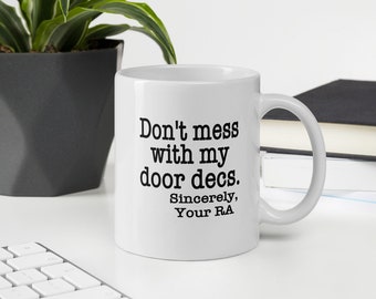 Don't Mess with My Door Decs Sincerely, Your RA Mug -  Resident Assistant Advisor Dorm College Gift Idea Mug - RA Appreciation Gift