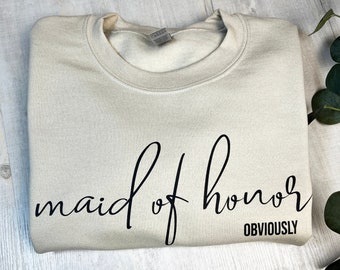 Maid Of Honor Sweatshirt,Maid of Honor Hoodie, Maid of Honor Obviously Crewneck, Bridal Party Gift, Bridesmaid Shirt Gift For Her