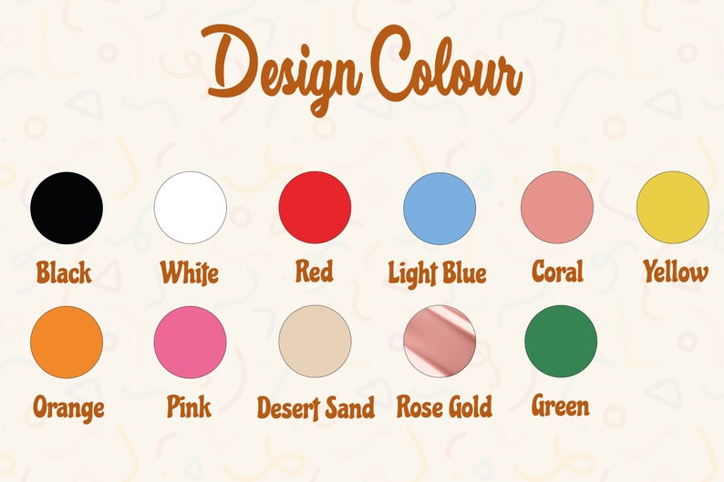 May include: A colour chart with the text "Design Colour" in brown. The chart displays a series of coloured circles, including black, white, red, light blue, coral, yellow, orange, pink, desert sand, rose gold, and green.