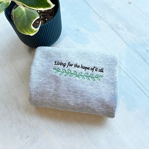 Living For The Hope Of It All Sweatshirt, Embroidered Sweatshirt, Embroidery Hoodie, Gift Idea For Her, Inspirational Positive Crewneck