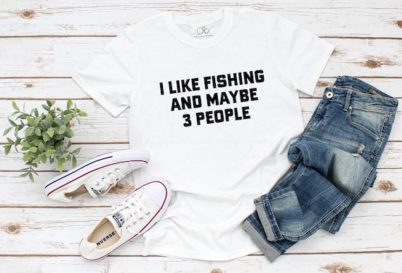 I Like Fishing and Maybe 3 People Shirt, Sarcastic Shirt, Fishing
