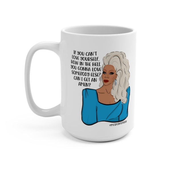 Rupaul If You Can’t Love Yourself How In The Hell You Gonna Love Somebody else Can I Get An Amen 15 oz Mug