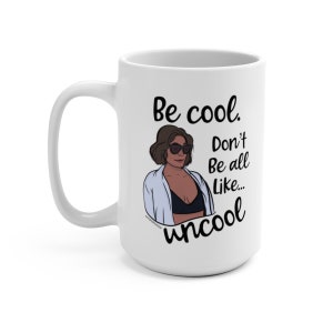 Be cool Countess Luann Real Housewives of New York RHONY 15 oz Coffee Mug