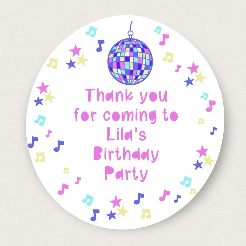 May include: Round white thank you sticker with a pink, blue, and yellow disco ball, stars, and musical notes. The text reads "Thank you for coming to Lila's Birthday Party".