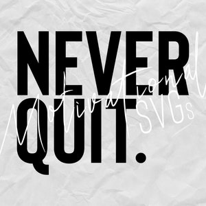 Never Quit - Digital File Bundle (svg, dxf, eps, jpg, png)