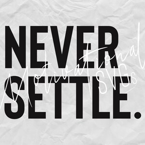 May include: Black and white typography graphic with the text "Never Settle." The text is in a bold, sans-serif font. The background is a crumpled white paper.