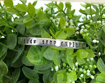 Never Stop Exploring Hand Stamped Cuff Bracelet Sarcasm Quote - Can be d
