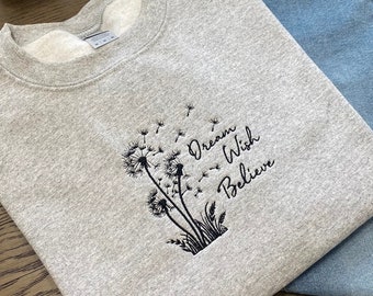 Dream Wish Believe Sweatshirt, Embroidered Dandelion Hoodie, Wildflower Sweatshirt, Embroidery Sweatshirt, Embroidered Sweatshirt