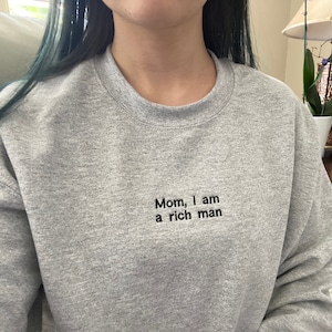 Mom I Am A Rich Man Sweatshirt, Unisex Embroidered Sweatshirt, Embroidered Hoodie, Embroidered Crewneck Sweatshirt