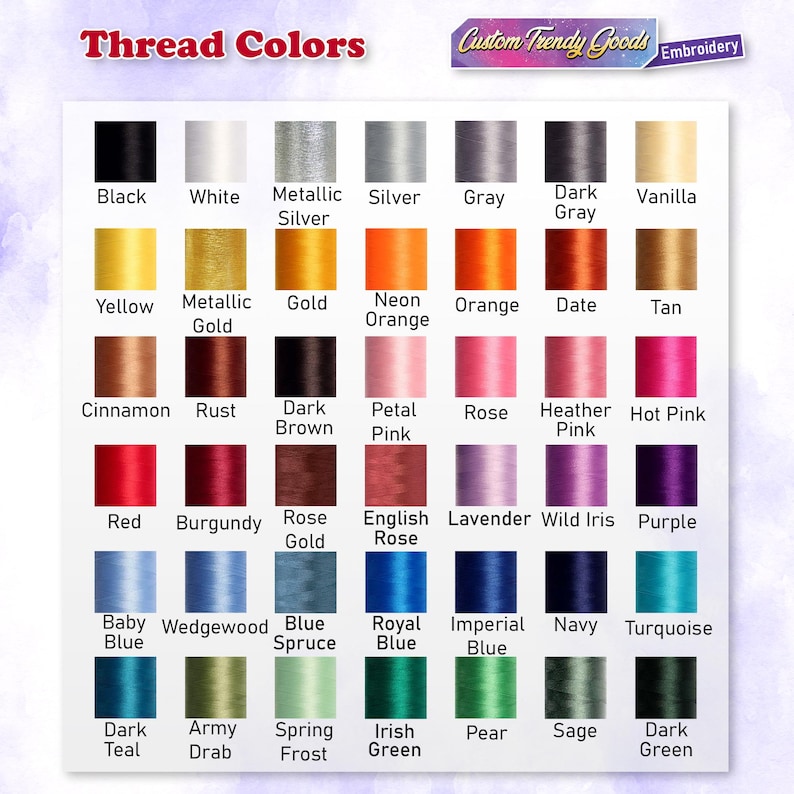 May include: A chart of thread colors with names for each color. The colors include black, white, metallic silver, silver, gray, dark gray, vanilla, yellow, metallic gold, gold, neon orange, orange, date, tan, cinnamon, rust, dark brown, petal pink, rose, heather pink, hot pink, red, burgundy, rose gold, english rose, lavender, wild iris, purple, baby blue, wedgewood blue, blue spruce, royal blue, imperial blue, navy, turquoise, dark teal, army drab, spring frost, irish green, pear, sage, and dark green.