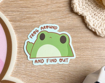 Frog Around and Find Out Sticker | Funny Sticker | Kawaii Frog | Matte Vinyl Sticker | Waterproof Sticker | UV safe