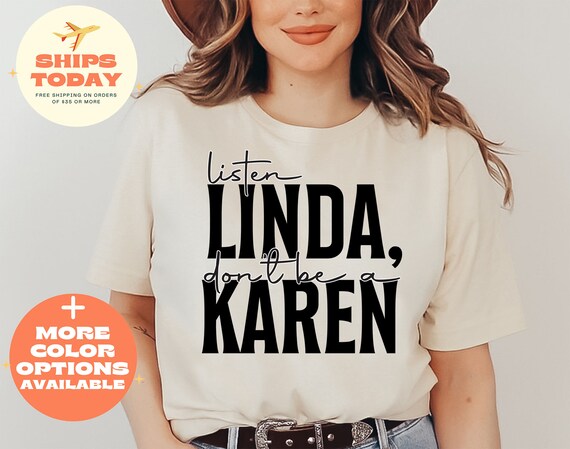 Listen Linda Don t Be A Karen Inspirational Shirt Funny Quotes