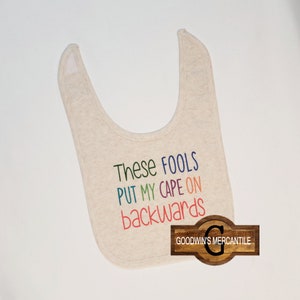 These Fools Put MY CAPE On Backwards BIB-Perfect Fun Baby Gift-Gender Neutral-Boy/Girl-Shower-Mom To Be-Birthday-Super Hero-Labor Day