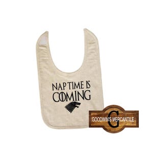 NAPTIME Is COMING Printed BIB-Perfect Fun Gift-Gender Neutral-Baby Boy/Girl-Shower-Mom To Be-Birthday-GoT-Hand Of The King-Fan-Halloween