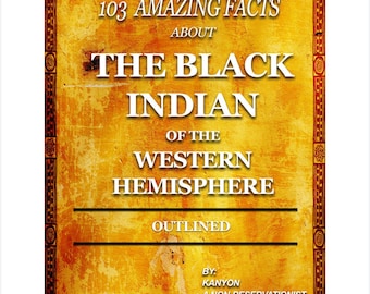 103 Amazing Facts about The Black Indian of the Western Hemisphere