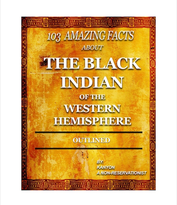 103 Amazing Facts about The Black Indian of the Western Hemisphere