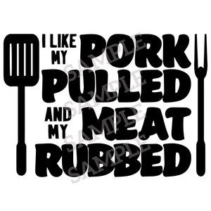 I Like My Pork Pulled & My Meat Rubbed—DIGITAL FILE