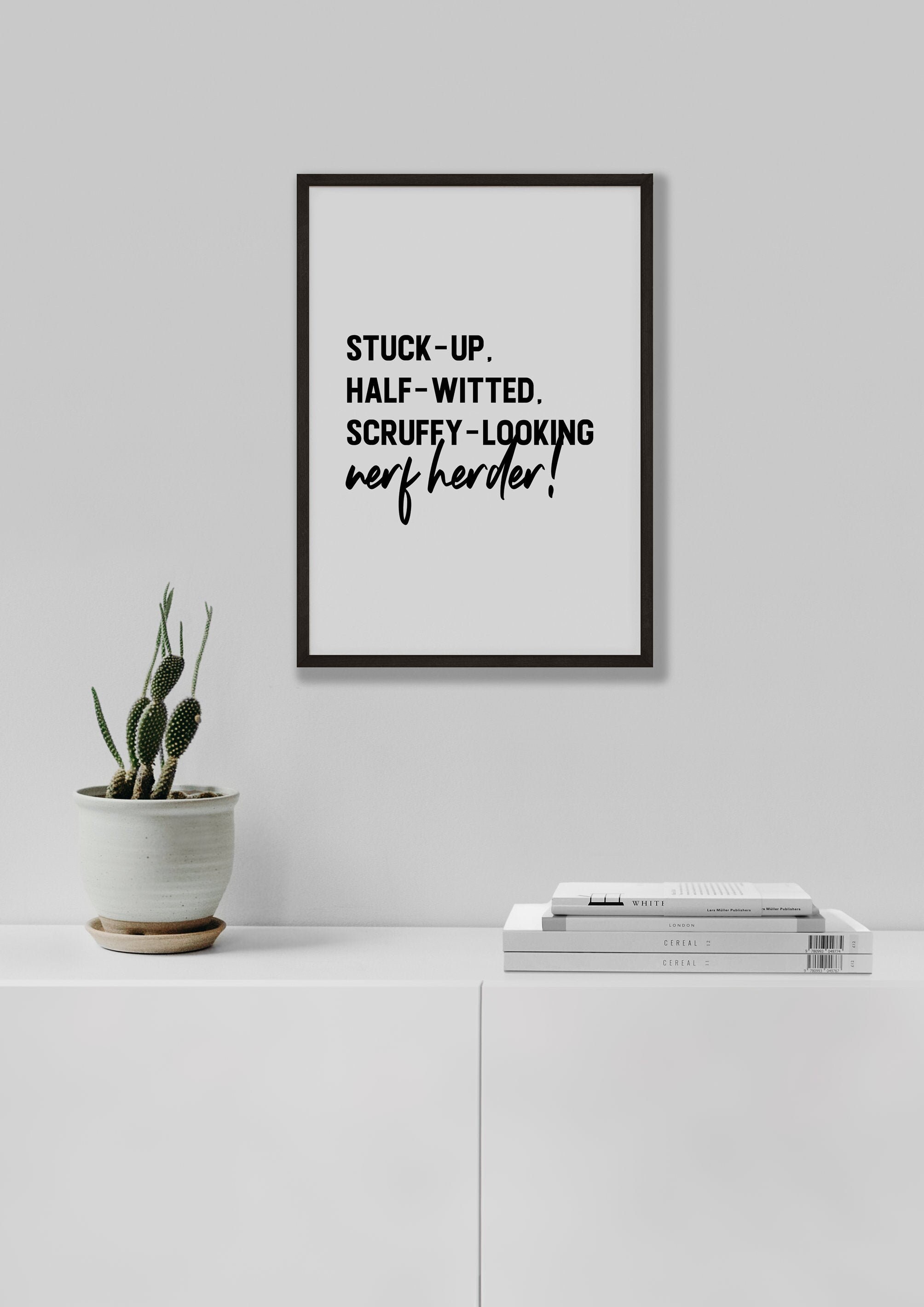 Scruffy Looking Nerf Herder Quote Stuck-Up Half-Witted Scruffy-Looking Nerf Herder Sign Home | Etsy