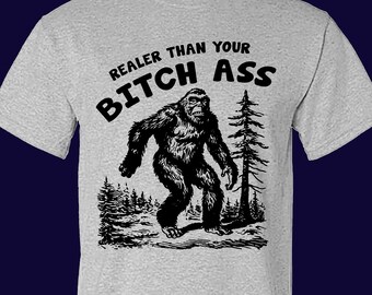 Realer Than Your Bitch Ass T-Shirt