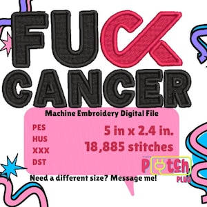 May include: A machine embroidery digital file featuring the text FUCK CANCER in black and pink, with a pink ribbon replacing the letter U. The design includes file formats PES, HUS, XXX, DST, dimensions of 5 in x 2.4 in, and 18,885 stitches.