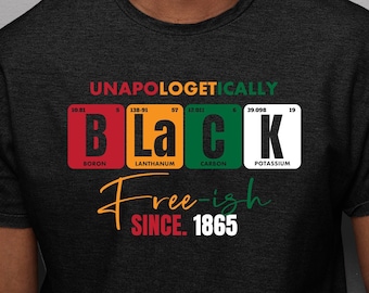 Juneteenth svg, Unapologetically Black svg, Free-ish Since 1865 svg, Black Periodic Table, Scientist black shirt, Digital Download cut file