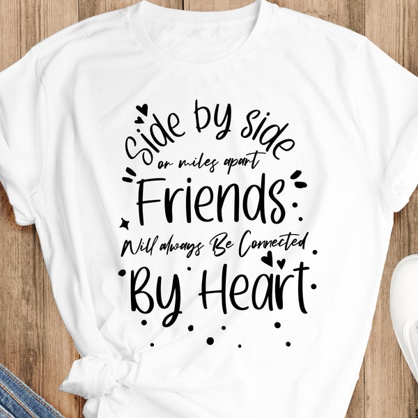 Side by side or miles apart Friends will always be connected by heart Svg,Best friend gift SVG, Best friend quote svg,Digital Files