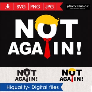 Trump SVG,Not Again Trump SVG,Dump Trump,No President Trump,Nope 2020 SVG,Trump instant download Design