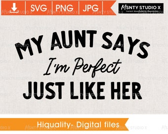 My aunt say I'm perfect just like Her,svg file,best aunt ever svg,new aunt svg, Aunt shirt shirt svg cut file for circut silhouette