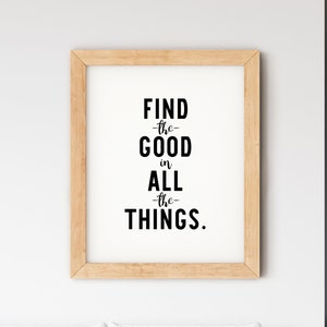 Find the Good in All the Things, Instant Download, Printable Art, Positive Quote Print, Gratitude, Inspirational Gift, Mindfulness Wall Art