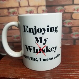 Enjoy my Whiskey Coffee Mug, Can be Personalized with your name, For Those Hard Mornings