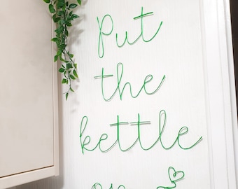 Put the Kettle On Wire Sign/ Kitchen Decor/ Kitchen wall decoration