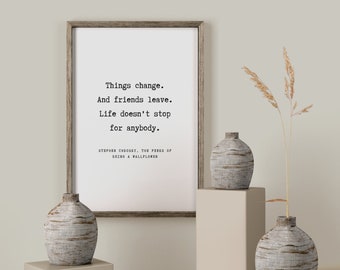 Stephen Chbosky Things change And friends Quote Print - Book Quote Gift, Literary Print, Inspirational Wall Art, Home Decor Poster | BK04