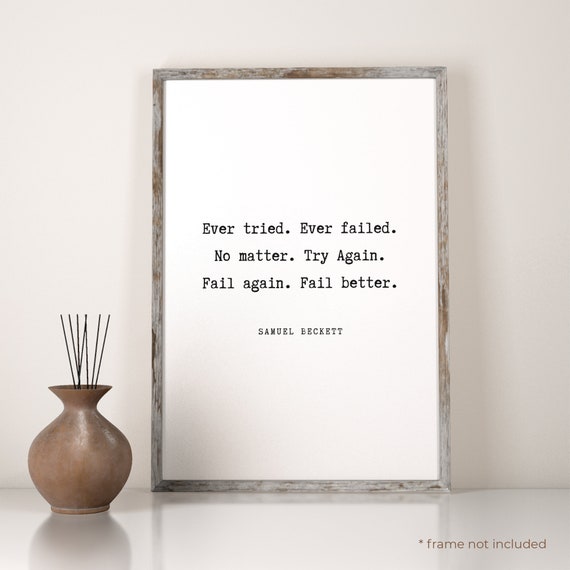 Samuel Beckett Ever Tried Ever Failed Quote Print Famous Quote Print Gift,  Typography Poster, Quote Wall Art, Home Decor Print TP37 - Etsy