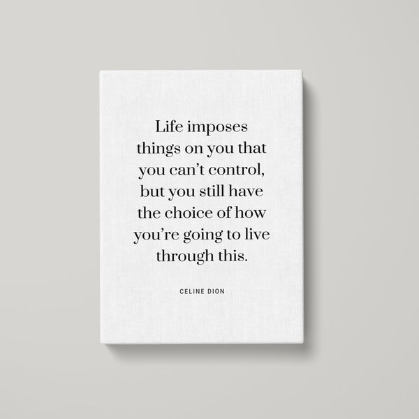 Celine Dion Life imposes things Quote Canvas Print - Life Quote Print Gift, Typography Poster, Inspirational Quote Art, Canvas Print | MQ76