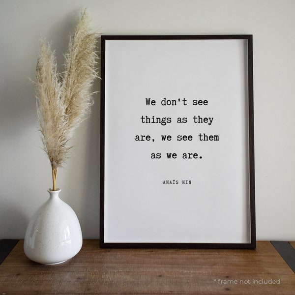 Anaïs Nin We do not see things as they Quote Print - Book Quote Print Gift, Literary Print, Inspirational Wall Art, Home Decor Poster | BK87