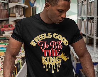King Men's T-shirt, It Feels Good To Be The King T shirt, King Dripping Tshirt, King Shirt For Men King Birthday Shirt King Tee King Shirts