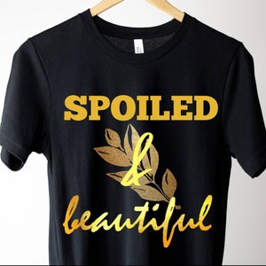 Spoiled & Beautiful T-shirt - Popular Right Now - Shirt - T shirt For Women - T shirt For Her - Gift For Best Friend - 3001 Bella Canvas