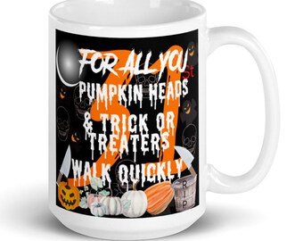 For All You Pumpkin Heads & Trick Or Treaters Walk Quickly Mug,  Halloween Mug, Pumpkin Mug, Cute Fall Mug, Fall Coffee Mug, Campfire Mug