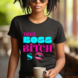 Funny Bitch Shirt, True Boss Bitch T-shirt, Graduation Gifts Shirt, Gifts For Her, Offensive T-shirt, Adult Humor Shirt, Boss Lady T shirt